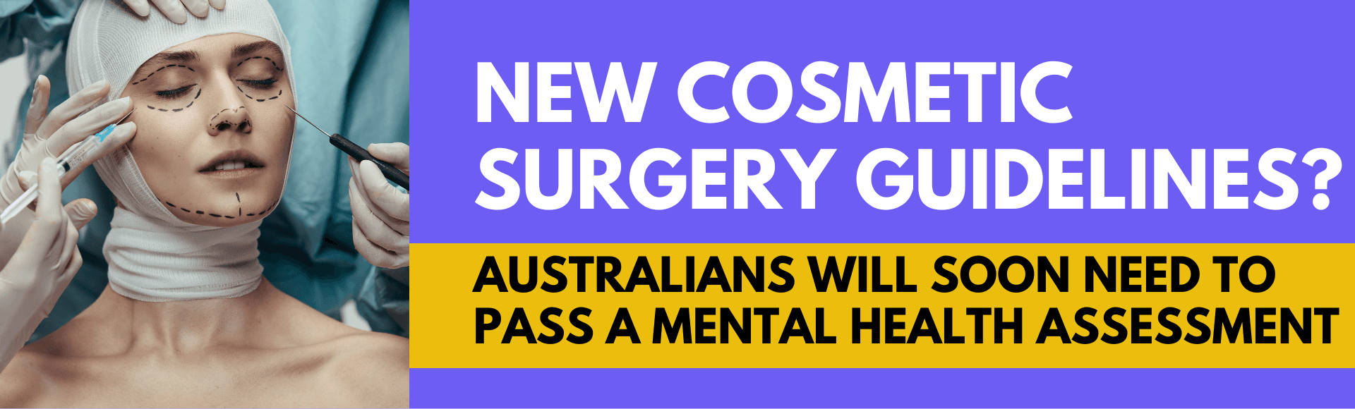 Australians seeking cosmetic surgery will soon need to sit a mental health check